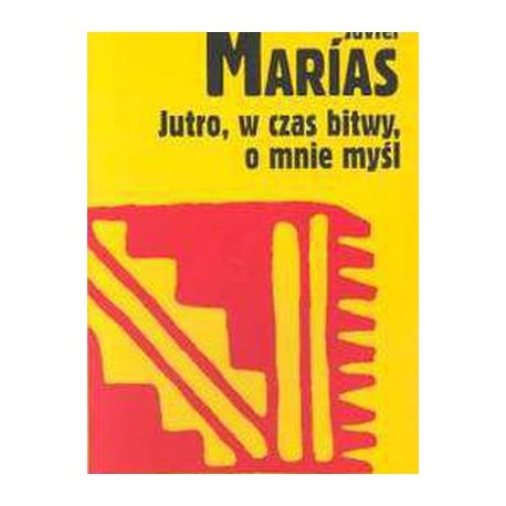 Jutro, w czas bitwy, o mnie pomyśl Javier Marias