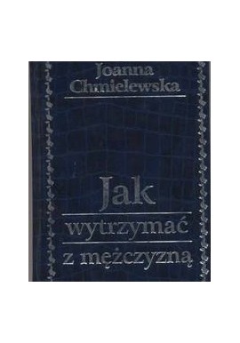 Jak wytrzymać z mężczyzną Joanna Chmielewska