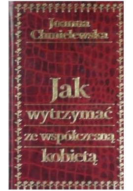 Jak wytrzymać ze współczesną kobietą Joanna Chmielewska