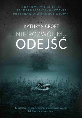 Nie pozwól mu odejść Kathryn Croft