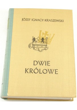 Dwie królowe Józef Ignacy Kraszewski