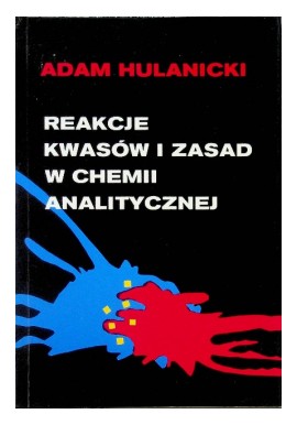 Reakcje kwasów i zasad w chemii analitycznej Adam Hulanicki