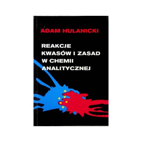 Reakcje kwasów i zasad w chemii analitycznej Adam Hulanicki