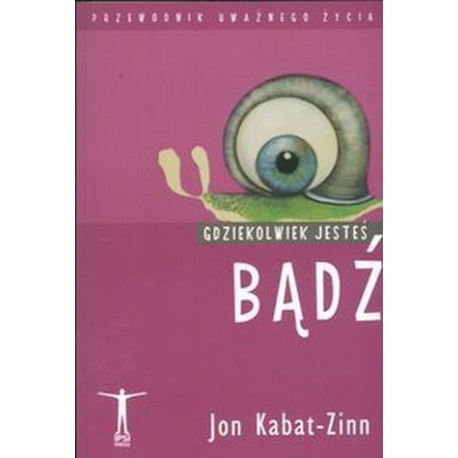 Gdziekolwiek jesteś bądź Jan Kabat-Zinn