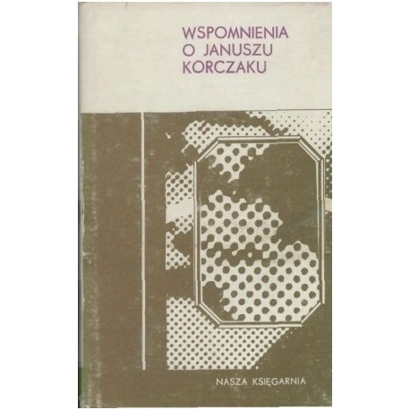 Wspomnienia o Januszu Korczaku Tom I Ludwika Barszczewska, Bolesław Milewicz (wybór i opracowanie)