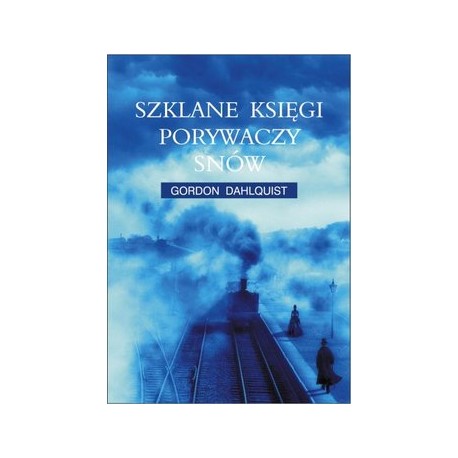 Szklane księgi porywaczy snów Gordon Dahlquist