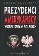 Prezydenci amerykańscy wobec spraw polskich Longin Pastusiak