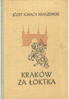 Kraków za Łoktka Józef Ignacy Kraszewski