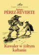 Kawaler w żółtym kaftanie Arturo Perez-Reverte