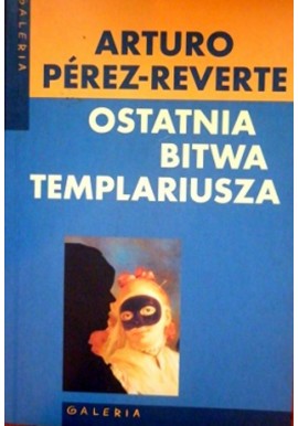 Ostatnia bitwa templariusza Arturo Perez-Reverte