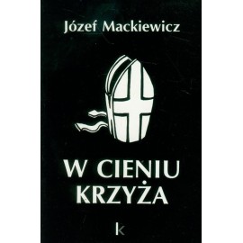 W cieniu krzyża Józef Mackiewicz