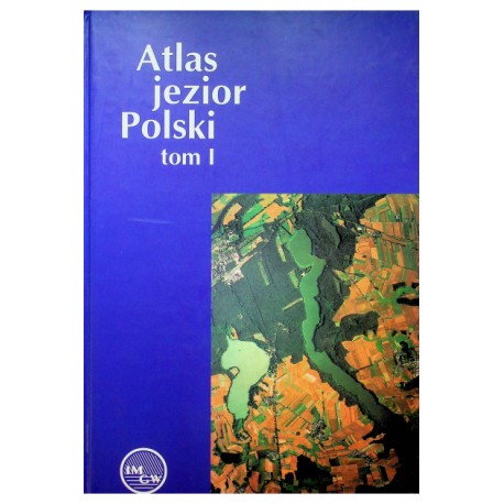 Atlas jezior Polski tom I Praca zbiorowa pod red. Jerzego Jańczaka