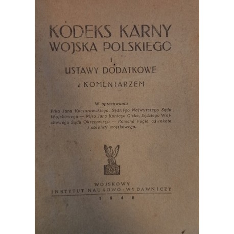 Kodeks Karny Wojska Polskiego i Ustawy Dodatkowe z Komenatrzem 1946 r.