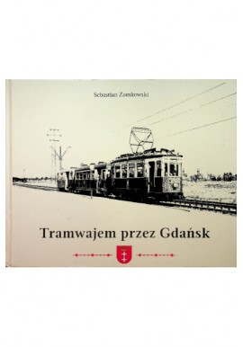 Tramwajem przez Gdańsk Sebastian Zomkowski