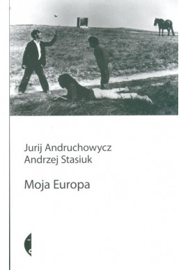 Moja Europa Jurij Andruchowycz, Andrzej Stasiuk