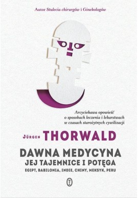 Dawna medycyna jej tajemnice i potęga Jurgen Thorwald