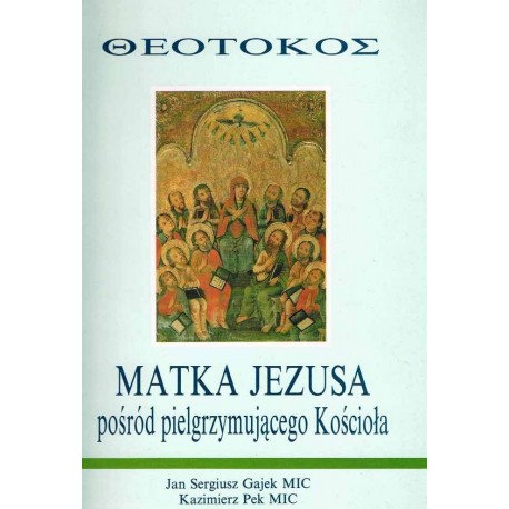 Matka Jezusa pośród pielgrzymującego Kościoła Jan Sergiusz Gajek MIC, Kazimierz Pek MIC