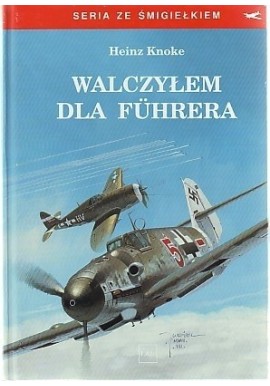 Walczyłem dla Fuhrera Heinz Knoke