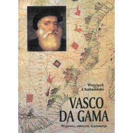 Vasco da Gama Wyprawy, odkrycia, dyplomacja Wojciech Chabasiński