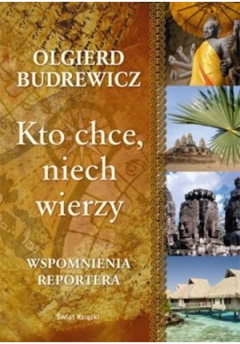 Kto chce, niech wierzy Wspomnienia reportera Olgierd Budrewicz