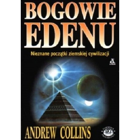 Bogowie Edenu Nieznane początki ziemskiej cywilizacji Andrew Collins