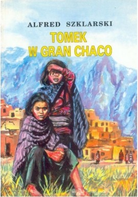 Tomek w Gran Chaco Alfred Szklarski