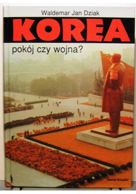 Korea pokój czy wojna? Waldemar Jan Dziak