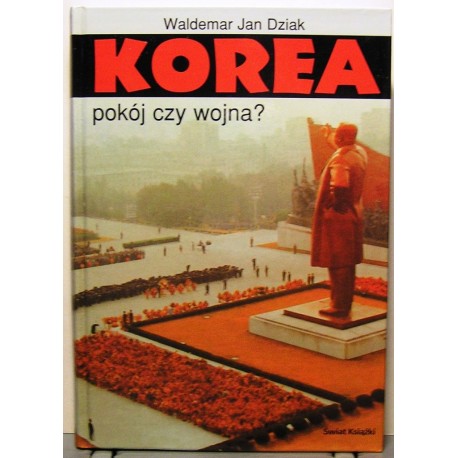 Korea pokój czy wojna? Waldemar Jan Dziak