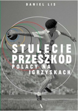 Stulecie przeszkód Polacy na igrzyskach Daniel Lis