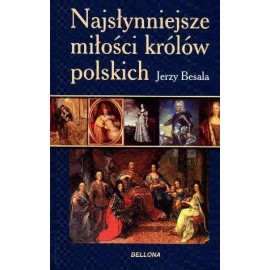Najsłynniejsze miłości królów polskich Jerzy Besala