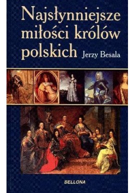 Najsłynniejsze miłości królów polskich Jerzy Besala