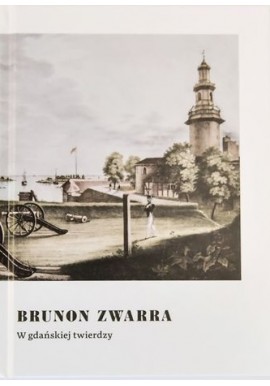 W gdańskiej twierdzy Brunon Zwarra