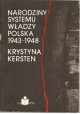 Narodziny systemu władzy Polska 1943-1948 Krystyna Kersten