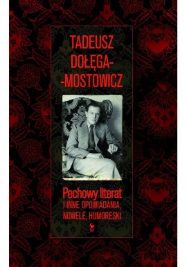 Pechowy literat i inne opowiadania, nowele, humoreski Tadeusz Dołęga-Mostowicz