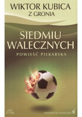Siedmiu walecznych powieść piłkarska Wiktor Kubica