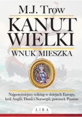 Kanut Wielki Wnuk Mieszka M.J. Trow