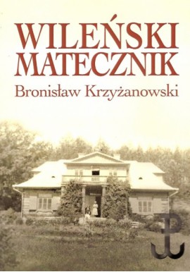Wileński matecznik Bronisław Krzyżanowski