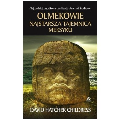 Olmekowie Najstarsza tajemnica Meksyku David Hatcher Childress