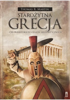 Starożytna Grecja Od prehistorii do czasów hellenistycznych Thomas R. Martin