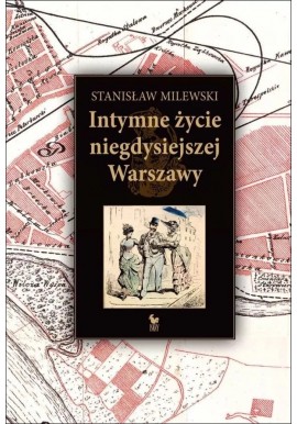 Intymne życie niegdysiejszej Warszawy Stanisław Milewski