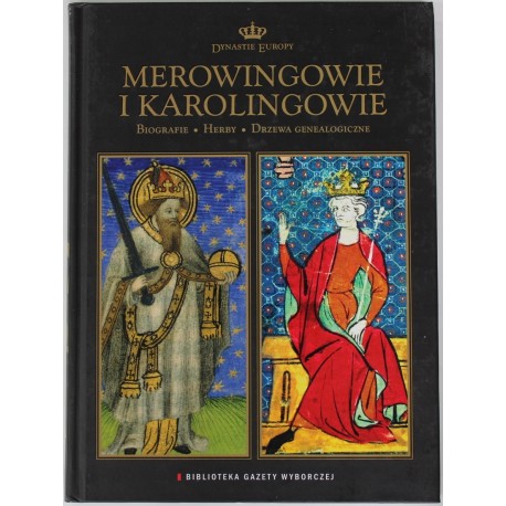 Merowingowie i Karolingowie Biografie. Herby. Drzewa genealogiczne Praca zbiorowa