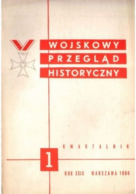 Wojskowy Przegląd Historyczny 1 Rok XXIX Warszawa 1984 Praca zbiorowa