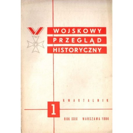 Wojskowy Przegląd Historyczny 1 Rok XXIX Warszawa 1984 Praca zbiorowa