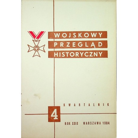 Wojskowy Przegląd Historyczny 4 Rok XXIX Warszawa 1984 Praca zbiorowa