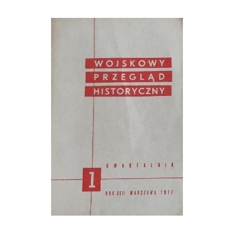 Wojskowy Przegląd Historyczny 1 Rok XXII Warszawa 1977 Praca zbiorowa
