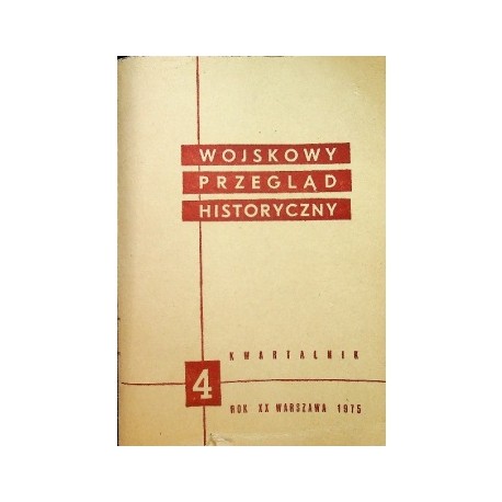 Wojskowy Przegląd Historyczny 4 Rok XX Warszawa 1975 Praca zbiorowa