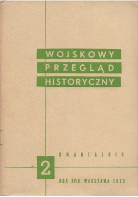Wojskowy Przegląd Historyczny 2 Rok XVIII Warszawa 1973 Praca zbiorowa