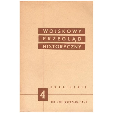 Wojskowy Przegląd Historyczny 4 Rok XVIII Warszawa 1973 Praca zbiorowa