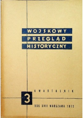 Wojskowy Przegląd Historyczny 3 Rok XVII Warszawa 1972 Praca zbiorowa