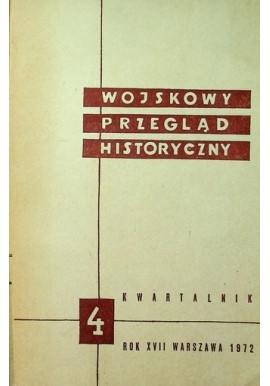 Wojskowy Przegląd Historyczny 4 Rok XVII Warszawa 1972 Praca zbiorowa